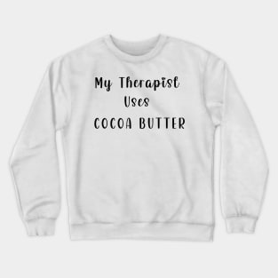 My Therapist Uses Cocoa Butter Crewneck Sweatshirt